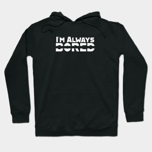 I'm Always Bored Hoodie